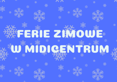 Ferie zimowe 2023 w MidiCentrum + Oświadczenia